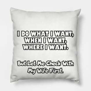 I do what I want, when I want, where I want... Pillow