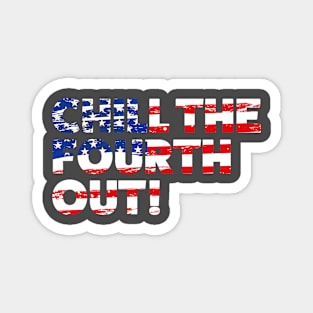 Chill the fourth out! Magnet