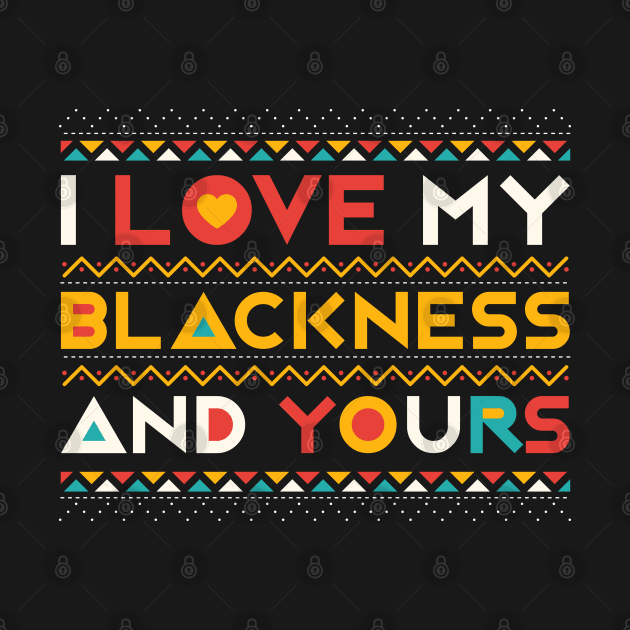 I Love My Blackness And Yours by ikhanhmai