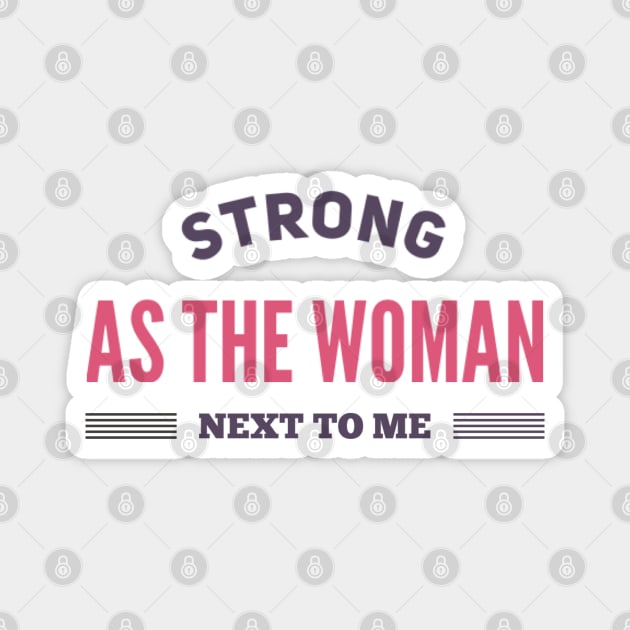 Strong as the woman next to me.empowered women empower women Magnet by BoogieCreates