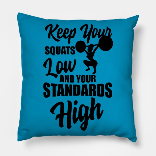 Keep your squats low and standards high Pillow by Melanificent1