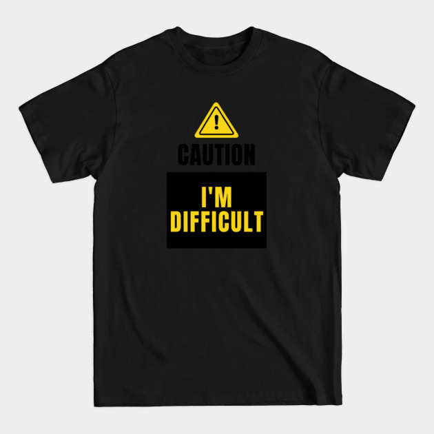 Discover Caution - I'm Difficult - Im Difficult - T-Shirt