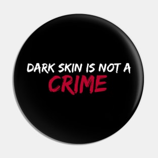 Dark skin is not a crime Pin