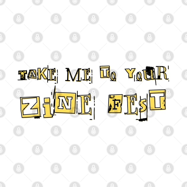 Take me to your zine fest by Go Slow Studio