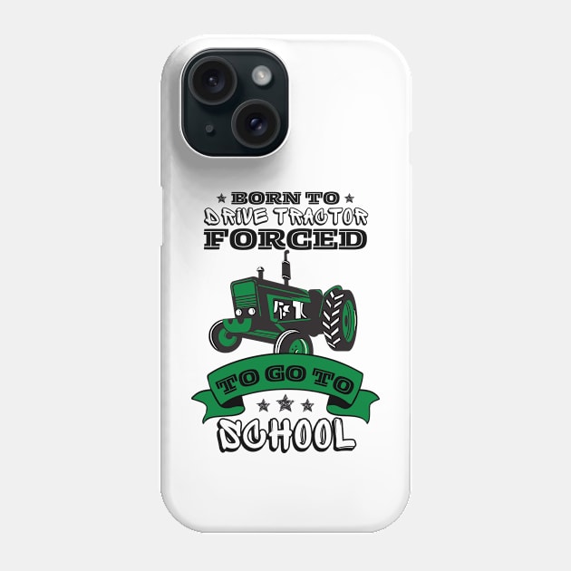 Born To Drive Tractor Forced To Go To School Phone Case by JustBeSatisfied