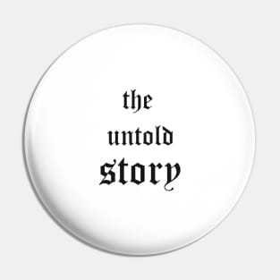 the Untold Story Pin