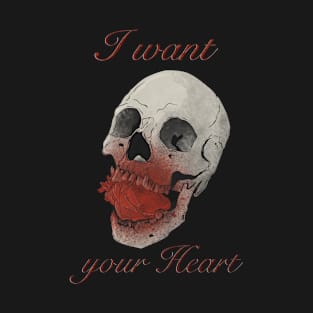 I want your heart T-Shirt