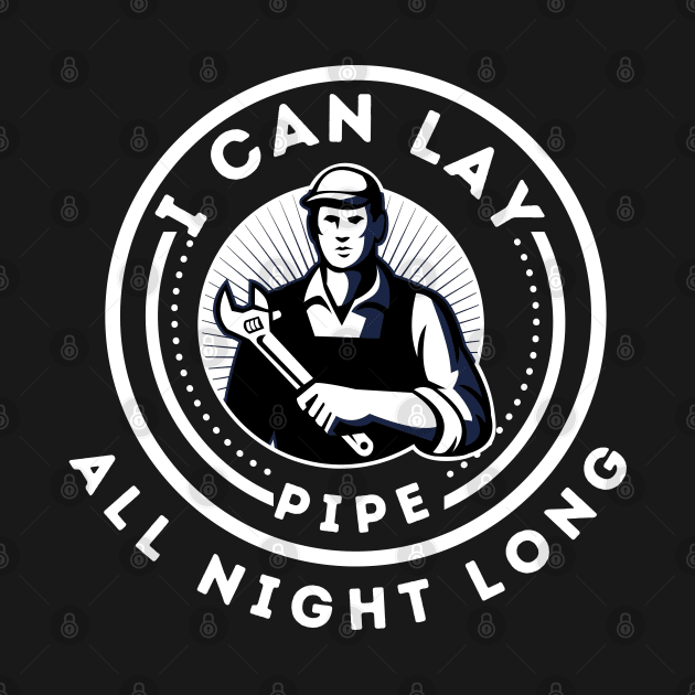 Funny Plumber - I can lay pipe all night long by JunThara