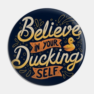 Believe In Your Ducking Self Pin