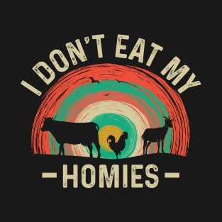 I Don't Eat My Homies Vegetarian Animal Lover T-Shirt