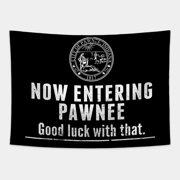 Now Entering Pawnee Good Luck With That Black tee Tapestry by truefriend