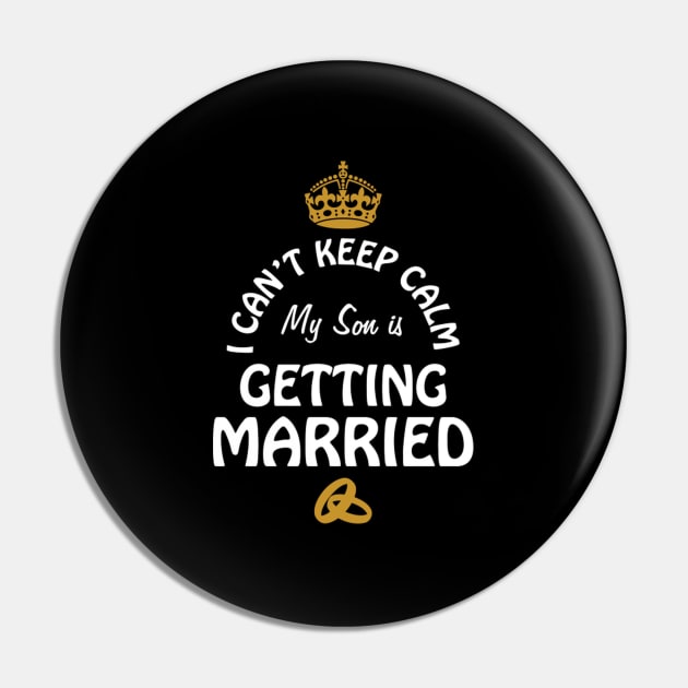 I Can'T Cannot Keep Calm My Son Is Getting Married Pin by SnugFarm