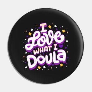 I Love What I Doula Pin