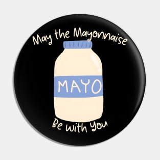 May the Mayonnaise Be with You Pin