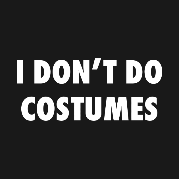 I Don't Do Costumes by The Gift Hub