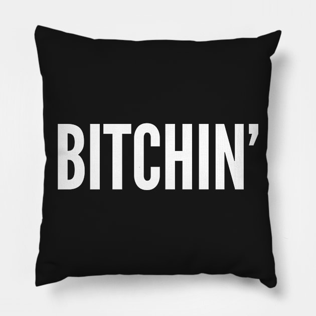 Funny - Bitchin' - Cute Slogan Awesome Statement Humor Funny Quotes Pillow by sillyslogans