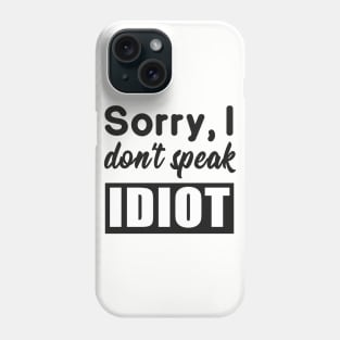 Sarcastic saying idiot provocation Phone Case