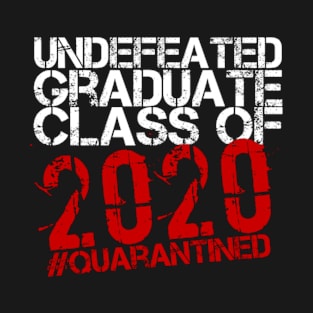 Undefeated Graduate Class of 2020 Quarantined (Graduation) T-Shirt