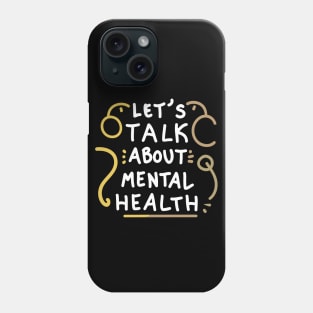 Let's Talk About Mental Health. Phone Case