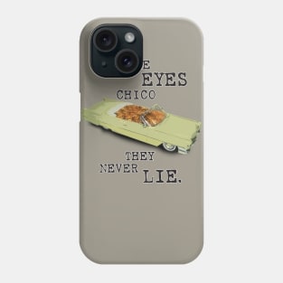 The Eyes Chico They Never Lie. Phone Case