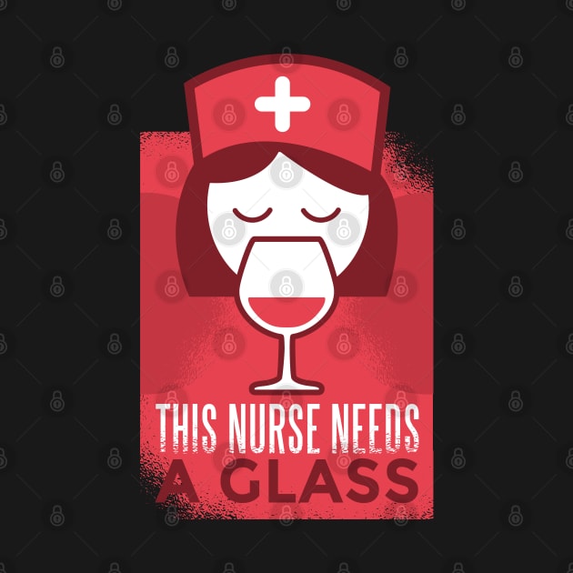 This Nurse Needs a Glass by madeinchorley