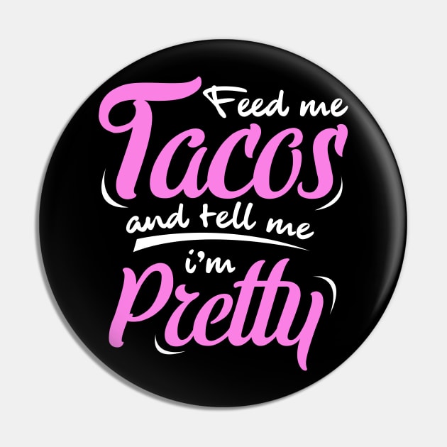 'Feed Me Tacos And Tell Me I'm Pretty' Cute Food Tacos Gift Pin by ourwackyhome