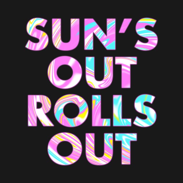 SUN'S OUT ROLLS OUT by SquareClub