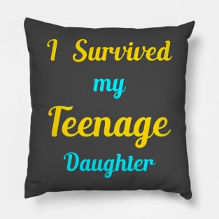 I Survived My Teenage Daughter Pillow