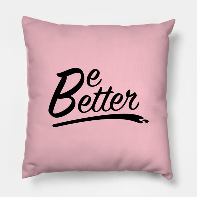 Be Better Pillow by W00D_MAN