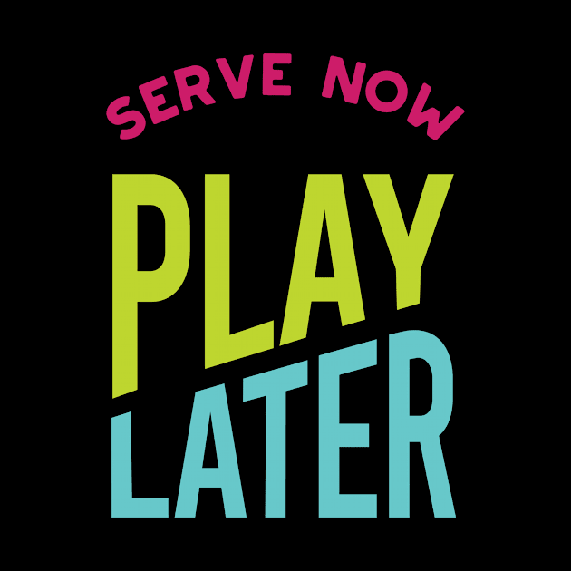 Serve Now Play Later by whyitsme