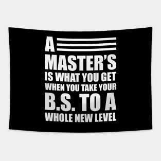 A master's is what you get when you take your B.S. to a whole new level Tapestry