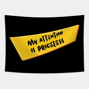 My Attention Is Priceless Tapestry