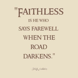 Faithless is He Who Says Farewell Tolkien Quote T-Shirt