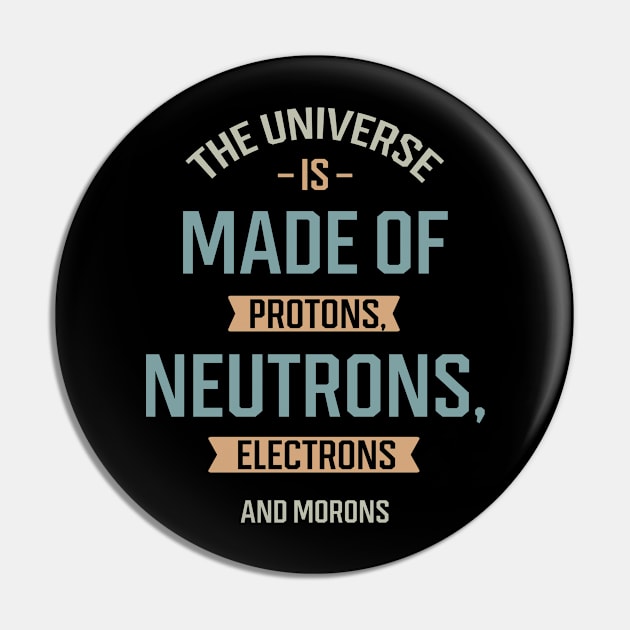 The Universe Is Made Of Protons - Gift Funny Pin by Diogo Calheiros