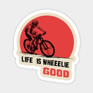 Life is wheeelie good Magnet