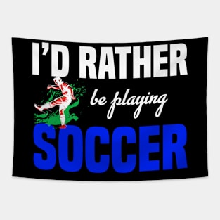 I´d Rather Be Playing Soccer - Funny Soccer Quote Tapestry