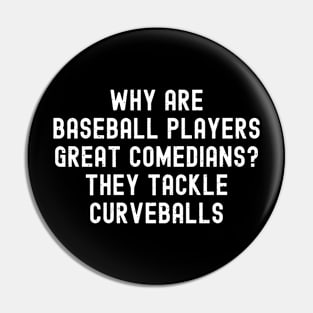 Why are Baseball players great comedians? They tackle curveballs Pin