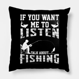 if you want me to listen talk about fishing dad design Pillow