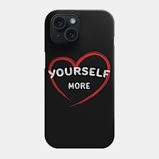 LOVE YOURSELF MORE Phone Case