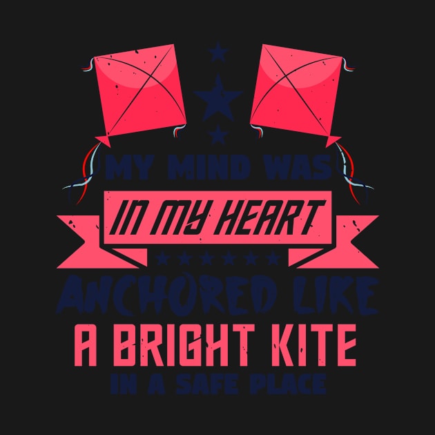 Kite My Mind Was In My Heart Anchored Like A Bright In A Safe Place by zisselly