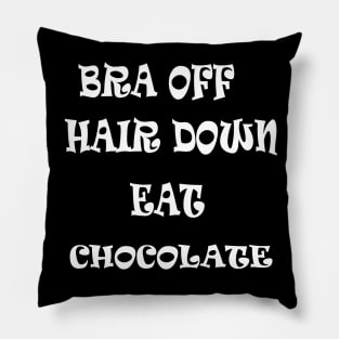 Bra Off Hair Down Eat Chocolate Pillow