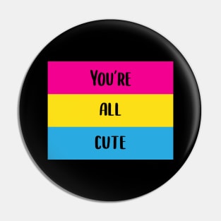 You're All Cute Pansexual Pride Flag Pin