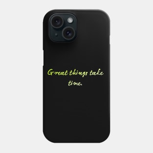 great things take time Phone Case