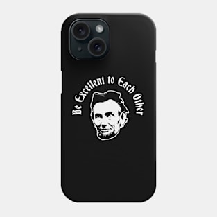 Be Excellent to Each Other // Funny Phone Case