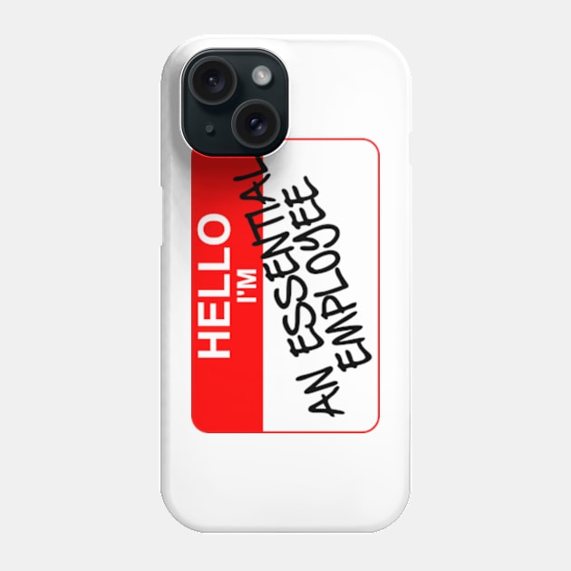 Hello I am An ESSENTIAL EMPLOYEE Phone Case by Worldengine