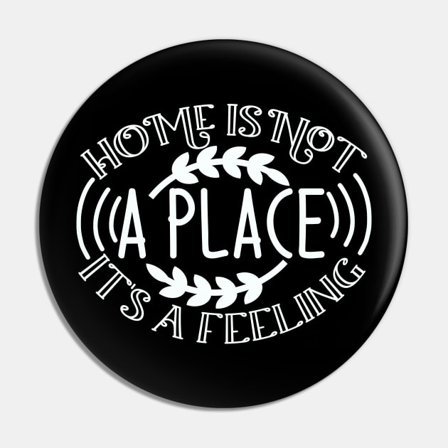 Home is not a place it's a FEELING Pin by Chichid_Clothes