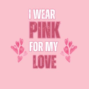 I wear pink for my love breast cancer awareness T-Shirt