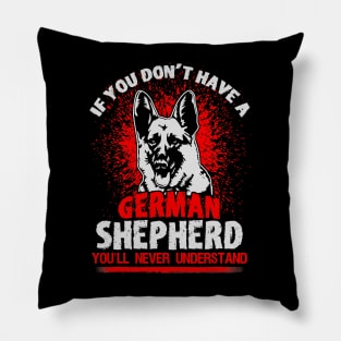 If You Dont Have A German Shepherd Youll Never Understand Pillow