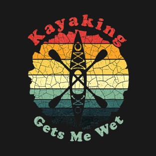 Kayaking Gets Me Wet T-Shirt