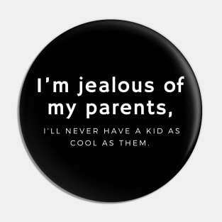 I’m jealous of my parents, I’ll never have a kid as cool as them. Pin